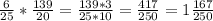 \frac{6}{25} * \frac{139}{20} = \frac{139*3}{25*10} = \frac{417}{250} =1 \frac{167}{250}