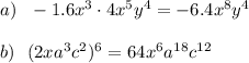 a)~~ -1.6x^3\cdot4x^5y^4=-6.4x^8y^4\\ \\ b)~~(2xa^3c^2)^6=64x^6a^{18}c^{12}