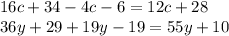 16c + 34 - 4c - 6 = 12c + 28 \\ 36y + 29 + 19y - 19 = 55y + 10