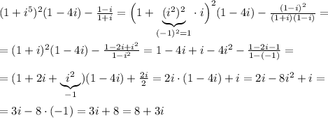 (1+i^5)^2(1-4i)-\frac{1-i}{1+i}=\Big (1+\underbrace {(i^2)^2}_{(-1)^2=1}\cdot \; i\Big )^2(1-4i)-\frac{(1-i)^2}{(1+i)(1-i)}=\\\\=(1+i)^2(1-4i)-\frac{1-2i+i^2}{1-i^2}=1-4i+i-4i^2-\frac{1-2i-1}{1-(-1)}=\\\\=(1+2i+\underbrace {i^2}_{-1})(1-4i)+\frac{2i}{2}=2i\cdot (1-4i)+i=2i-8i^2+i=\\\\=3i-8\cdot (-1)=3i+8=8+3i