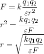 F=k\dfrac{q_1q_2}{\varepsilon r^2}\\&#10;r^2=\dfrac{kq_1q_2}{\varepsilon F}\\&#10;r=\sqrt{\dfrac{kq_1q_2}{\varepsilon F}}