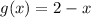 g(x)=2-x