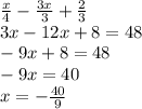 \frac{x}{4}- \frac{3x}{3}+ \frac{2}{3} \\ 3x-12x+8=48 \\ -9x+8=48 \\ -9x=40 \\ x=- \frac{40}{9}