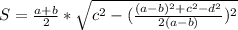 S= \frac{a+b}{2} *\sqrt{c^2- (\frac{(a-b)^2+c^2-d^2}{2(a-b)} )^2}