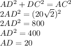 AD^2+DC^2=AC^2 \\2AD^2=(20\sqrt{2})^2 \\2AD^2=800 \\AD^2=400 \\AD=20