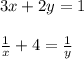 3x + 2y = 1 \\ \\ \frac{1}{x}+4 = \frac{1}{y}