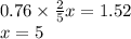 0.76 \times \frac{2}{5} x = 1.52 \\ x = 5