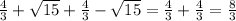 \frac{4}{3} + \sqrt{15} + \frac{4}{3} - \sqrt{15}= \frac{4}{3} + \frac{4}{3} = \frac{8}{3}