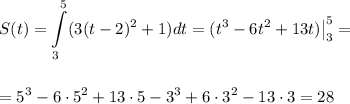 S(t)=\displaystyle \int\limits^5_3 (3(t-2)^2+1)dt=(t^3-6t^2+13t)\big|^5_3=\\ \\ \\ =5^3-6\cdot 5^2+13\cdot 5-3^3+6\cdot 3^2-13\cdot 3=28