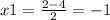 x1 = \frac{2 - 4}{2} = - 1