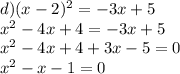 d)(x-2)^2=-3x+5 \\ x^2-4x+4=-3x+5 \\ x^2-4x+4+3x-5=0 \\ x^2-x-1=0