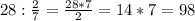 28: \frac{2}{7} = \frac{28*7}{2} =14*7=98