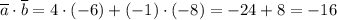 \overline{a} \cdot \overline{b}=4\cdot(-6)+(-1)\cdot(-8)=-24+8=-16