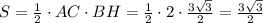 S= \frac{1}{2} \cdot AC \cdot BH=\frac{1}{2} \cdot 2 \cdot \frac{3 \sqrt{3} }{2}=\frac{3 \sqrt{3} }{2}