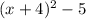 (x+4)^{2} -5