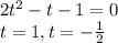 2t^2-t-1=0\\&#10;t=1, t=- \frac{1}{2}