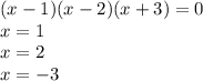 (x - 1)(x - 2)(x + 3) = 0 \\ x = 1 \\ x = 2 \\ x = - 3