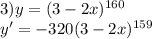 3)y=(3-2x)^{160} \\ y'=-320(3-2x)^{159}