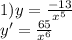 1)y= \frac{-13}{ x^{5} } \\ y'= \frac{65}{ x^{6} }