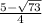 \frac{5 - \sqrt{73} }{4}