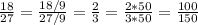 \frac{18}{27} = \frac{18/9}{27/9} = \frac{2}{3} = \frac{2*50}{3*50} = \frac{100}{150}