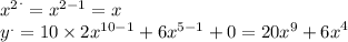 {x {}^{2} }^{.} = x ^{2 - 1} = x \\ {y}^{.} = 10 \times 2 x^{10 - 1} + 6 x^{5 - 1} + 0 = 20 {x}^{9} + {6x}^{4}