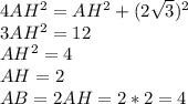 4AH^2=AH^2+(2\sqrt{3})^2&#10;\\3AH^2=12&#10;\\AH^2=4&#10;\\AH=2&#10;\\AB=2AH=2*2=4