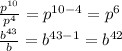 \frac{p ^{10} }{p ^{4} }=p ^{10-4} =p ^{6} \\ \frac{b ^{43} }{b}=b ^{43-1}=b ^{42}