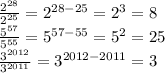 \frac{2 ^{28} }{2 ^{25} } =2 ^{28-25}=2 ^{3}=8\\\ \frac{5 ^{57} }{5 ^{55} }=5 ^{57-55}=5 ^{2}=25\\\ \frac{3 ^{2012} }{3 ^{2011} } =3 ^{2012-2011}=3