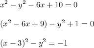 \displaystyle x^2-y^2-6x+10=0\\\\(x^2-6x+9)-y^2+1=0\\\\(x-3)^2-y^2=-1