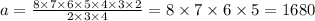 a = \frac{8 \times 7 \times 6 \times 5 \times 4 \times 3 \times 2}{2 \times 3 \times 4} = 8 \times 7 \times 6 \times 5 = 1680