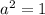 a^2=1