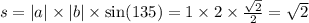 s = |a| \times |b| \times \sin(135) = 1 \times 2 \times \frac{ \sqrt{2} }{2} = \sqrt{2}