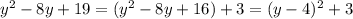 y^2-8y+19=(y^2-8y+16)+3=(y-4)^2+3