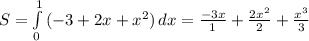 S= \int\limits^1_0 {(-3+2x+x^2)} \, dx= \frac{-3x}{1}+ \frac{2x^2}{2}+ \frac{x^3}{3}