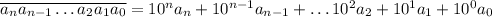 \overline{a_na_{n-1}\dots a_2a_1a_0}=10^na_n+10^{n-1}a_{n-1}+\dots 10^2a_2+10^1a_1+10^0a_0