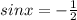 sinx=-\frac{1}{2}