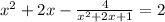 x^2+2x-\frac{4}{x^2+2x+1} =2