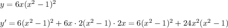 y=6x(x^2-1)^2\\\\y'=6(x^2-1)^2+6x\cdot 2(x^2-1)\cdot 2x=6(x^2-1)^2+24x^2(x^2-1)