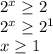 2^{x} \geq 2 \\ 2^{x} \geq 2^{1} \\ x \geq 1