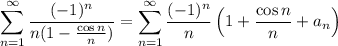 \displaystyle\sum_{n=1}^\infty\dfrac{(-1)^n}{n(1-\frac{\cos n}n)}=\sum_{n=1}^\infty\dfrac{(-1)^n}n\left(1+\dfrac{\cos n}n+a_n\right)