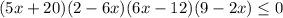 (5x+20)(2-6x)(6x-12)(9-2x) \leq 0