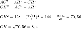 AC^2 = AH^2 + CH^2 \\ CH^2 = AC^2 - AH^2 \\ \\ CH^2 = 12^2 - (\frac{6 \sqrt{51} }{5}) ^2 = 144 - \frac{36*51}{25} = 70,56 \\ \\ CH = \sqrt{ 70,56}=8,4