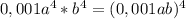 0,001a^{4} * b^{4} = (0,001 ab)^4