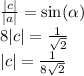 \frac{ |c| }{ |a| } = \sin( \alpha ) \\ 8|c| = \frac{1}{ \sqrt{2} } \\ |c| = \frac{1}{8 \sqrt{2} }