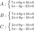 A: \left \{ {{7x+6y+16=0} \atop {5x-3y-25=0}} \right \\ \\ B: \left \{ {{7x+6y+16=0} \atop {2x+9y-10=0}} \right \\ \\ C: \left \{ {{2x+9y-10=0} \atop {5x-3y-25=0}} \right