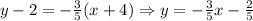 y-2 = -\frac{3}{5} (x+4) \Rightarrow y = -\frac{3}{5} x - \frac{2}{5}