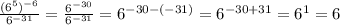 \frac{(6^5)^{-6}}{6^{-31}}= \frac{6^{-30}}{6^{-31}}=6^{-30-(-31)}= 6^{-30+31} =6^1=6