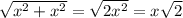 \sqrt{ x^{2} + x^{2} } = \sqrt{2 x^{2} } =x \sqrt{2}