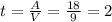 t= \frac{A}{V} = \frac{18}{ 9 } =2